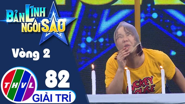 Bản lĩnh ngôi sao - Tập 82: Vòng 2 - Ngọn nến vĩnh cửu