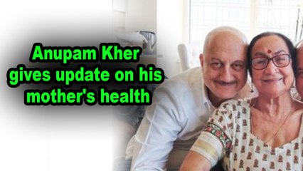 Anupam Kher gives update on his mother's health