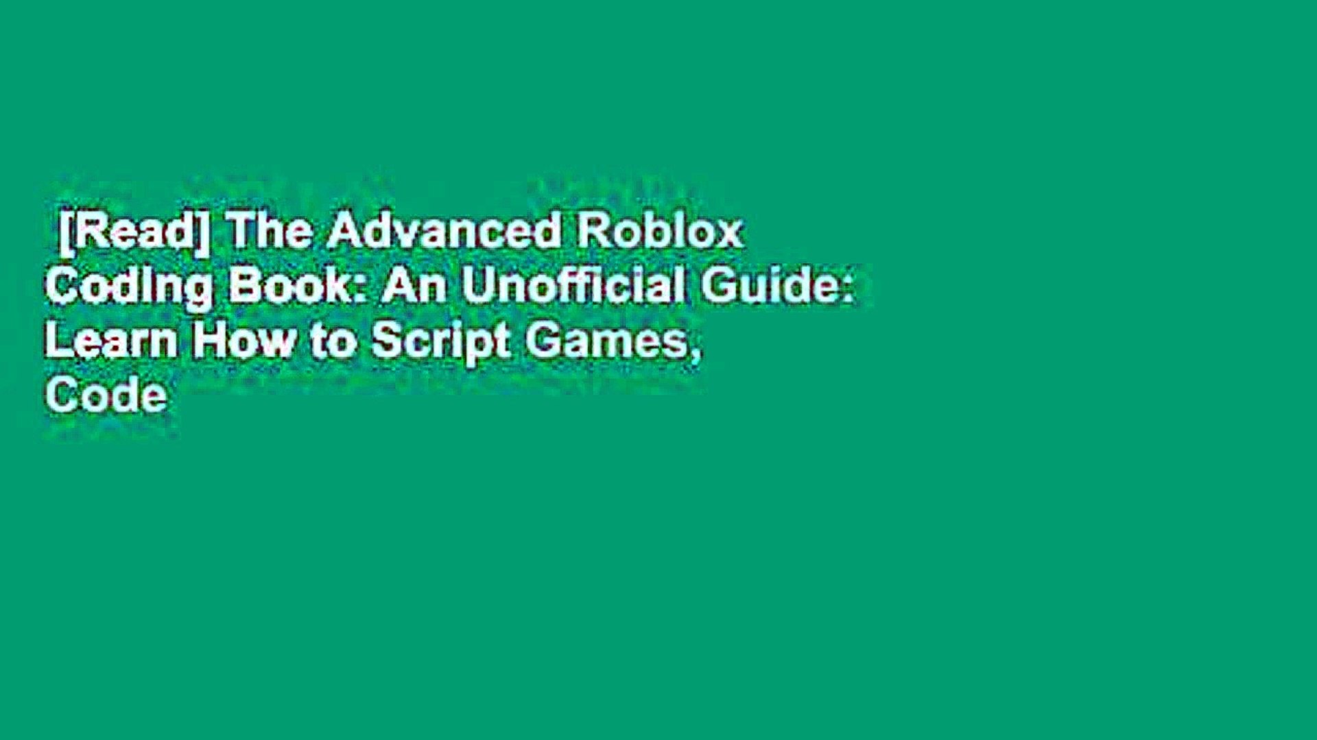 Read The Advanced Roblox Coding Book An Unofficial Guide Learn How To Script Games Code Video Dailymotion - roblox learn to code