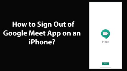 How to Sign Out of Google Meet App on an iPhone?