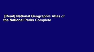 [Read] National Geographic Atlas of the National Parks Complete