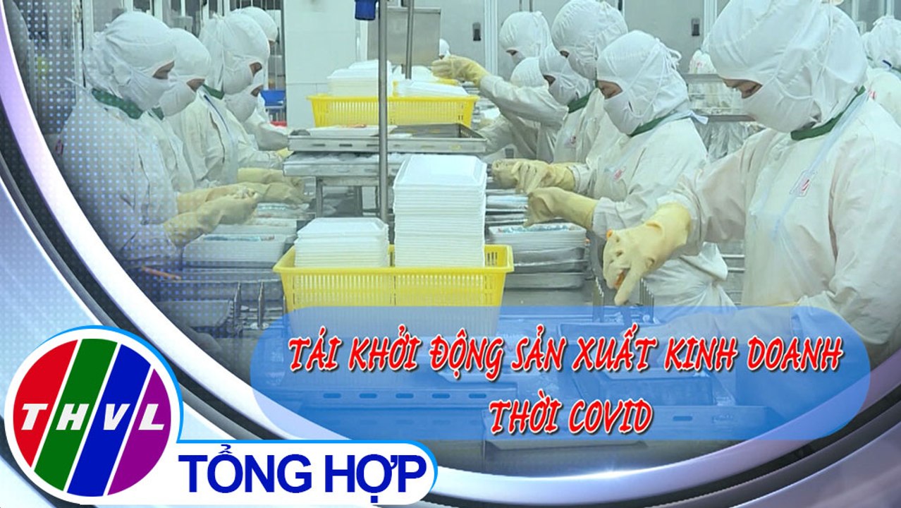 Chuyên đề kinh tế: Tái khởi động sản xuất kinh doanh thời COVID