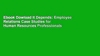 Ebook Dowload It Depends: Employee Relations Case Studies for Human Resources