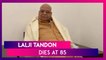 Lalji Tandon, Governor of Madhya Pradesh Dies at 85; Political Leaders Condole His Death