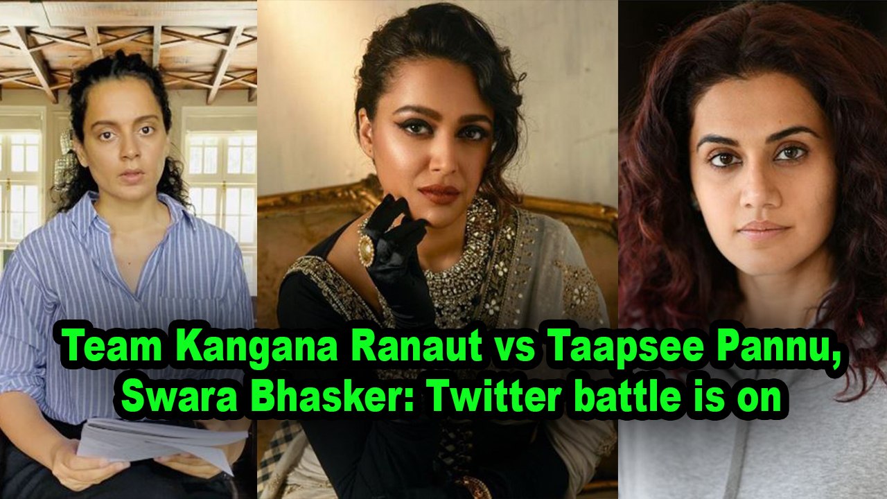 Team Kangana Ranaut vs Taapsee Pannu, Swara Bhasker- Twitter battle is on