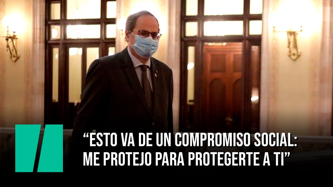 Torra: "Esto va de un compromiso social: me protejo para protegerte a ti"