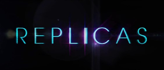REPLICAS (2018) Bande Annonce VF - HD