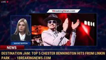 Destination Jam: Top 5 Chester Bennington hits from Linkin Park ... - 1BreakingNews.com