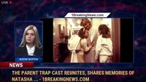 The Parent Trap Cast Reunites, Shares Memories of Natasha ... - 1BreakingNews.com