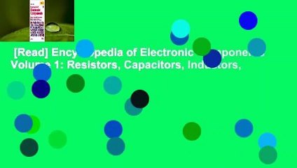 [Read] Encyclopedia of Electronic Components Volume 1: Resistors, Capacitors, Inductors,