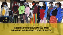 Eight sex workers charged with drugging and robbing client of Sh105k