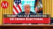 Trump firma memorando y 'saca' a indocumentados del censo