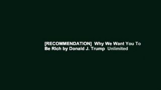 [RECOMMENDATION]  Why We Want You To Be Rich by Donald J. Trump  Unlimited
