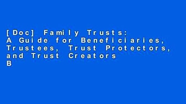 [Doc] Family Trusts: A Guide for Beneficiaries, Trustees, Trust Protectors,