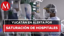 Alarmas encendidas por la saturación de hospitales en Yucatán