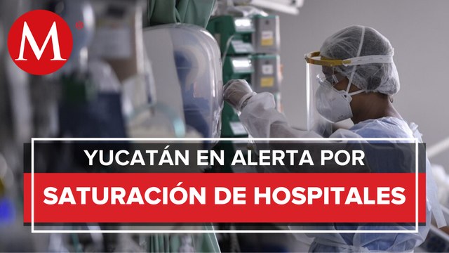 Alarmas encendidas por la saturación de hospitales en Yucatán