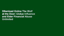 D0wnload Online The Wolf at the Door: Undue Influence and Elder Financial Abuse Unlimited