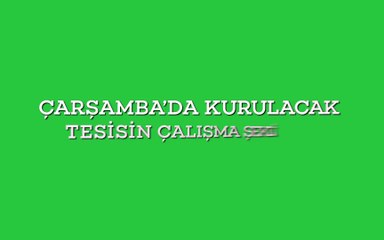 ÇARŞAMBADAKİ TESİSİN ÇALIŞMASI NASIL OLACAK YAKIT OLARAK NE KULLANILACAK?