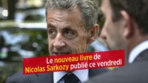 Le nouveau livre de Nicolas Sarkozy publié ce vendredi