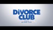 DIVORCE CLUB  - #2 VF - sortie le 14 juillet 2020