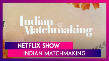 Indian Matchmaking: All You Need to Know About the Viral Netflix Show