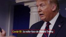 Covid-19 : la volte-face de Donald Trump