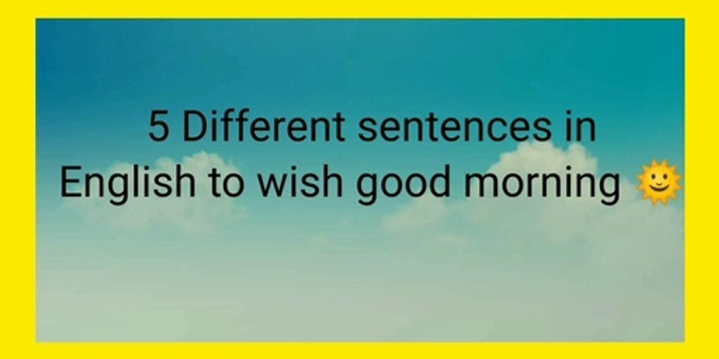 5 different English sentences to wish good morning.