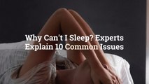 Why Can’t I Sleep? Experts Explain 10 Common Issues