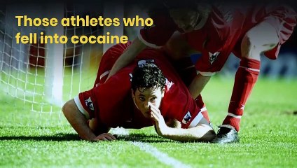 Those athletes who fell into cocaine