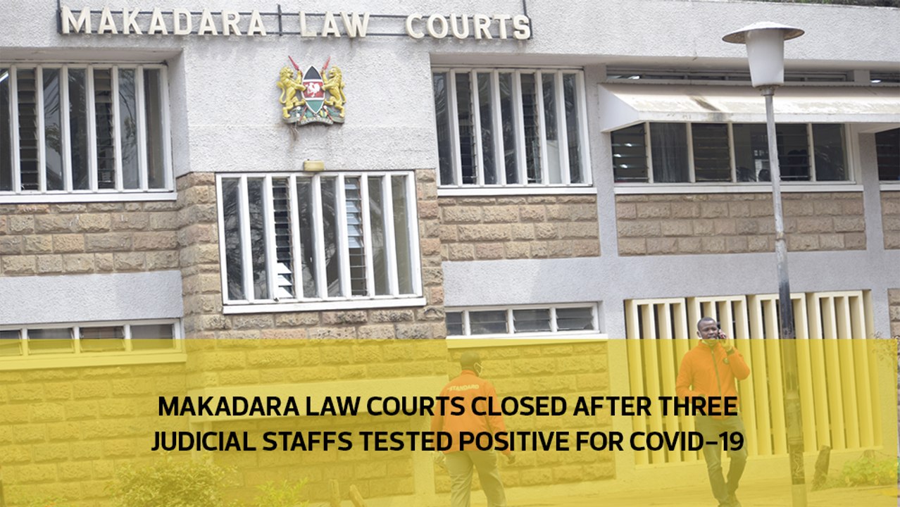 Makadara Law Courts closed after three judicial staffs tested positive for covid-19