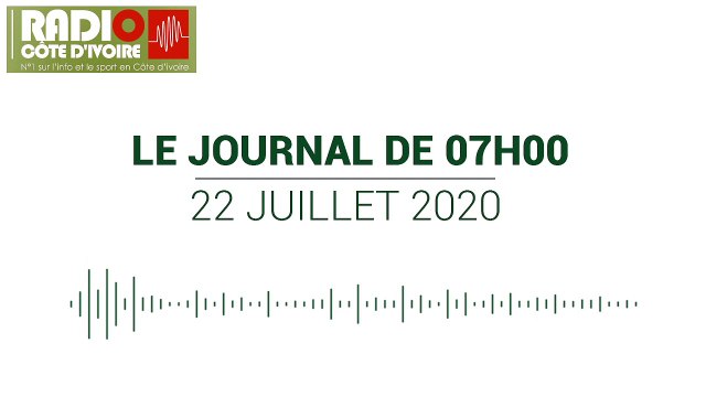 Journal de 07 heures du 22 juillet 2020 [Radio Côte d'Ivoire]