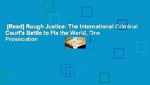 [Read] Rough Justice: The International Criminal Court's Battle to Fix the World, One Prosecution