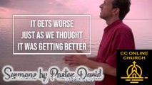 It Gets worse Just As We Thought It Was Getting Better | Pastor David Sermons | Christian Contemporary Online Church