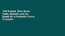 Full E-book  Elon Musk: Tesla, SpaceX, and the Quest for a Fantastic Future Complete