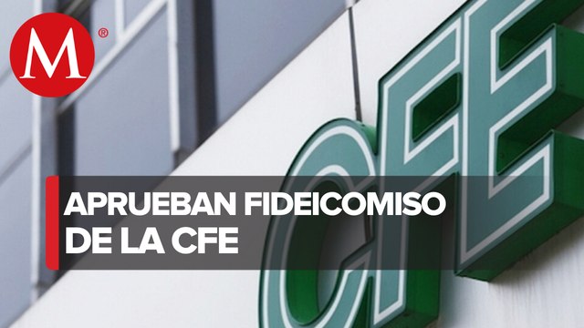 Aprueban fideicomiso de la CFE que permitirá construir y adquirir centrales