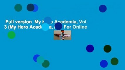 Full version  My Hero Academia, Vol. 3 (My Hero Academia, #3)  For Online
