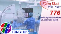 Dấu hiệu cần đưa trẻ đi khám tim mạch | Sống khỏe mỗi ngày - Kỳ 776