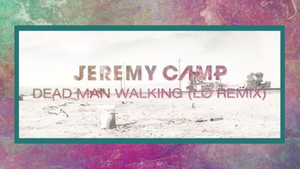 Jeremy Camp - Dead Man Walking