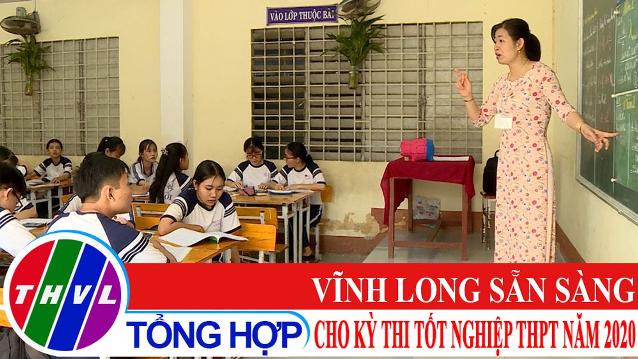 Phóng sự: Vĩnh Long sẵn sàng cho kỳ thi Tốt nghiệp THPT năm 2020