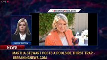 Martha Stewart Posts a Poolside Thirst Trap - 1BreakingNews.com