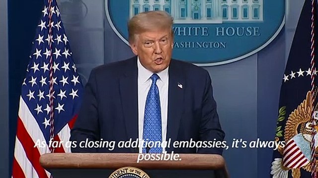 Trump says additional Chinese embassy closures possible
