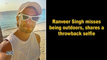 Ranveer Singh misses being outdoors, shares a throwback selfie
