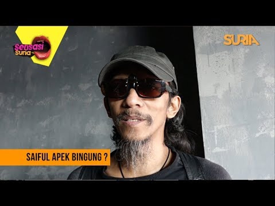Saiful Apek Bingung ? - Sensasi Suria