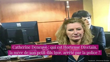 Catherine Deneuve : qui est Hortense Divetain, la mère de son petit-fils Igor ?