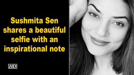 Sushmita Sen shares a beautiful selfie with an inspirational note