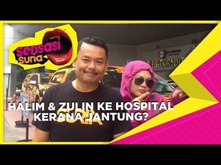 Halim & Zulin Ke Hospital Kerana Jantung ? - Sensasi Suria