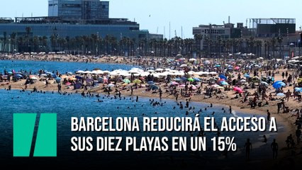 Barcelona reducirá el acceso a sus diez playas en un 15%