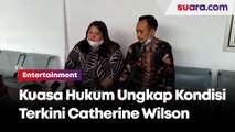 Kuasa Hukum Ungkap Kondisi Terkini Catherine Wilson