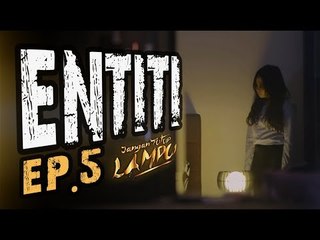 Entiti - Ep. 5 - Jangan Tutup Lampu