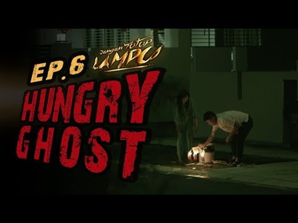 Hungry Ghost - Ep. 6 - Jangan Tutup Lampu